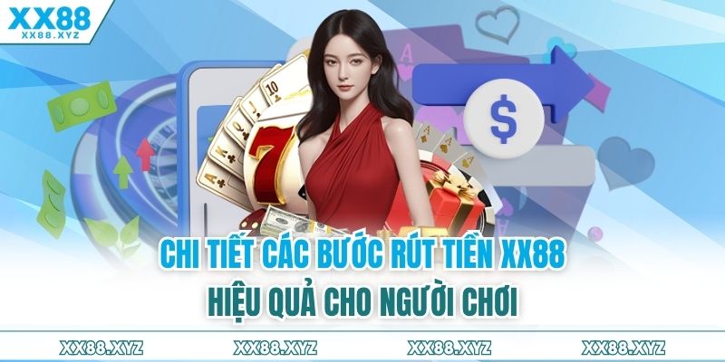 Chi tiết các bước rút tiền XX88 hiệu quả cho người chơi